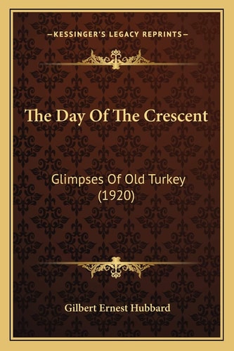 The Day Of The Crescent: Glimpses Of Old Turkey (1920)