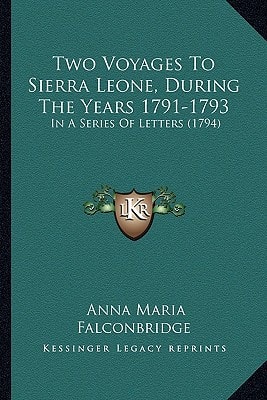 Two Voyages To Sierra Leone, During The Years 1791-1793: In A Series Of Letters (1794)