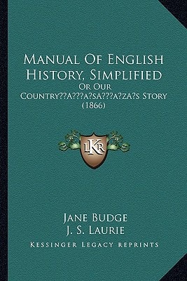 Manual Of English History, Simplified: Or Our Country’s Story (1866)