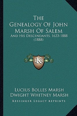 The Genealogy Of John Marsh Of Salem: And His Descendants, 1633-1888 (1888)