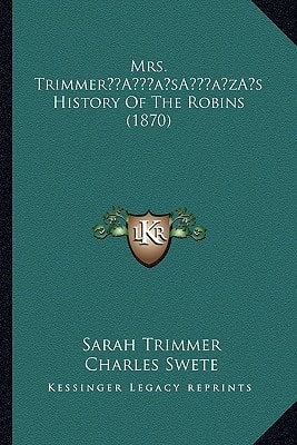 Mrs. Trimmer’s History Of The Robins (1870)