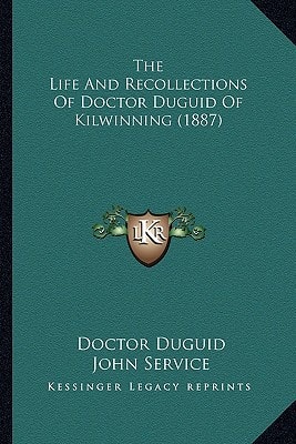 The Life And Recollections Of Doctor Duguid Of Kilwinning (1887)