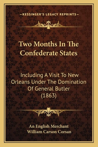 Two Months In The Confederate States: Including A Visit To New Orleans Under The Domination Of General Butler (1863)