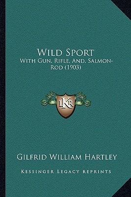 Wild Sport: With Gun, Rifle, And, Salmon-Rod (1903)
