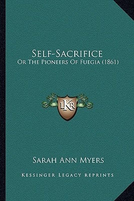 Self-Sacrifice: Or The Pioneers Of Fuegia (1861)