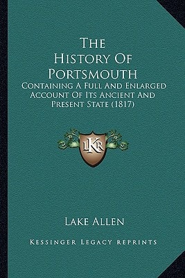 The History Of Portsmouth: Containing A Full And Enlarged Account Of Its Ancient And Present State (1817)