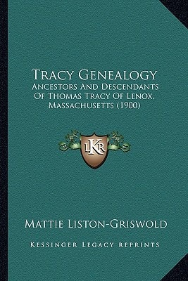 Tracy Genealogy: Ancestors And Descendants Of Thomas Tracy Of Lenox, Massachusetts (1900)