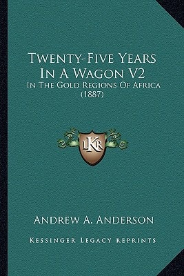 Twenty-Five Years In A Wagon V2: In The Gold Regions Of Africa (1887)