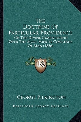The Doctrine Of Particular Providence: Or The Divine Guardianship Over The Most Minute Concerns Of Man (1836)