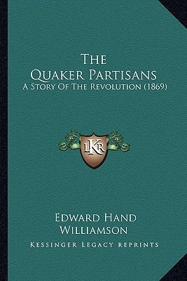 The Quaker Partisans: A Story Of The Revolution (1869)