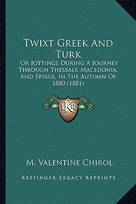 Twixt Greek And Turk: Or Jottings During A Journey Through Thessaly, Macedonia, And Epirus, In The Autumn Of 1880 (1881)