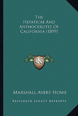 The Hepaticae And Anthocerotes Of California (1899)
