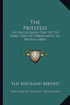 The Priestess: An Anglo-Saxon Tale of the Early Days of Christianity in Britain (1846)