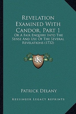 Revelation Examined With Candor, Part 1: Or A Fair Enquiry Into The Sense And Use Of The Several Revelations (1732)