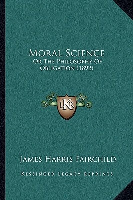 Moral Science: Or The Philosophy Of Obligation (1892)