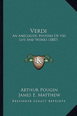 Verdi: An Anecdotic History Of His Life And Works (1887)