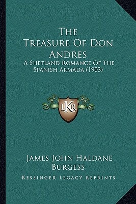 The Treasure Of Don Andres: A Shetland Romance Of The Spanish Armada (1903)