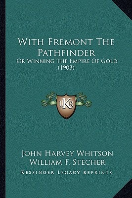 With Fremont The Pathfinder: Or Winning The Empire Of Gold (1903)