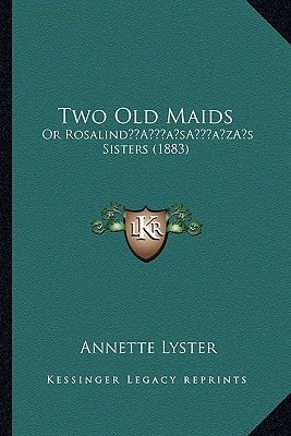 Two Old Maids: Or Rosalind’s Sisters (1883)