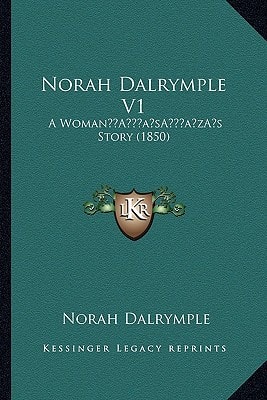 Norah Dalrymple V1: A Woman’s Story (1850)