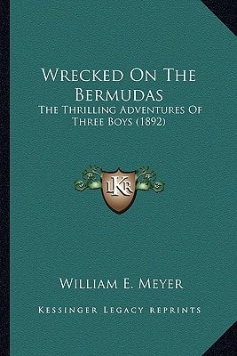 Wrecked On The Bermudas: The Thrilling Adventures Of Three Boys (1892)