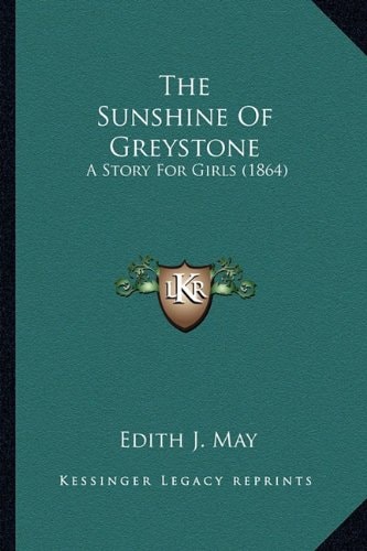 The Sunshine Of Greystone: A Story For Girls (1864)