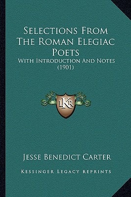 Selections From The Roman Elegiac Poets: With Introduction And Notes (1901)