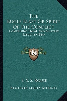 The Bugle Blast Or Spirit Of The Conflict: Comprising Naval And Military Exploits (1864)