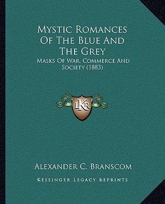 Mystic Romances Of The Blue And The Grey: Masks Of War, Commerce And Society (1883)