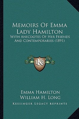 Memoirs Of Emma Lady Hamilton: With Anecdotes Of Her Friends And Contemporaries (1891)