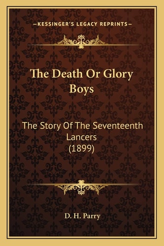 The Death Or Glory Boys: The Story Of The Seventeenth Lancers (1899)