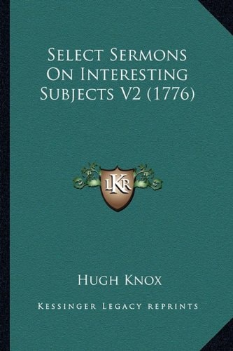 Select Sermons On Interesting Subjects V2 (1776)