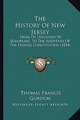 The History Of New Jersey: From Its Discovery By Europeans, To The Adoption Of The Federal Constitution (1834)