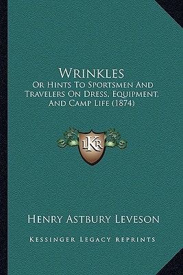 Wrinkles: Or Hints To Sportsmen And Travelers On Dress, Equipment, And Camp Life (1874)