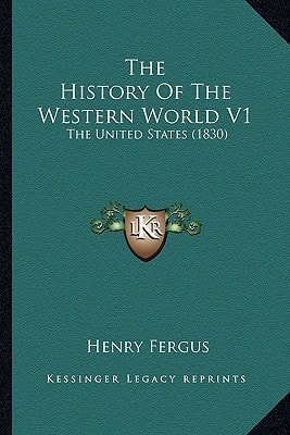 The History Of The Western World V1: The United States (1830)