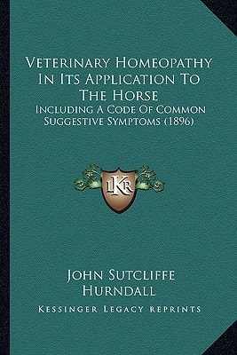 Veterinary Homeopathy In Its Application To The Horse: Including A Code Of Common Suggestive Symptoms (1896)