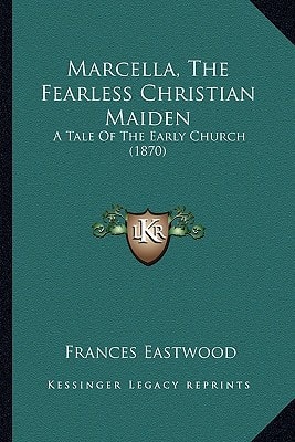 Marcella, The Fearless Christian Maiden: A Tale Of The Early Church (1870)