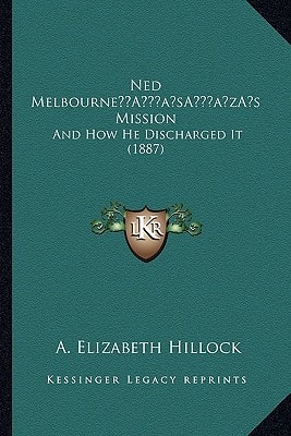 Ned Melbourne’s Mission: And How He Discharged It (1887)