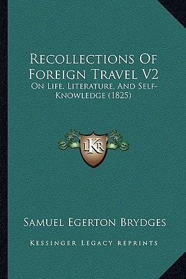 Recollections Of Foreign Travel V2: On Life, Literature, And Self-Knowledge (1825)