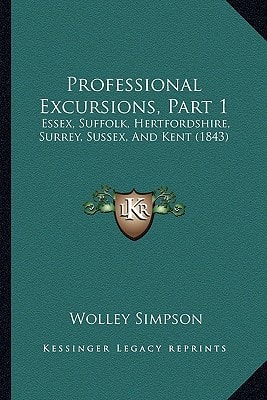 Professional Excursions, Part 1: Essex, Suffolk, Hertfordshire, Surrey, Sussex, And Kent (1843)