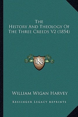 The History And Theology Of The Three Creeds V2 (1854)