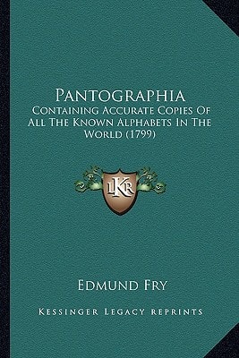 Pantographia: Containing Accurate Copies Of All The Known Alphabets In The World (1799)