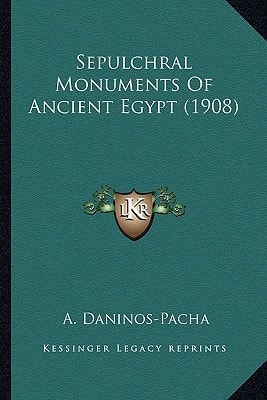 Sepulchral Monuments Of Ancient Egypt (1908)