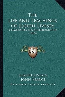 The Life And Teachings Of Joseph Livesey: Comprising His Autobiography (1885)
