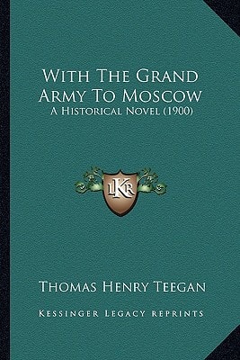 With The Grand Army To Moscow: A Historical Novel (1900)