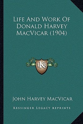 Life And Work Of Donald Harvey MacVicar (1904)