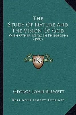 The Study Of Nature And The Vision Of God: With Other Essays In Philosophy (1907)