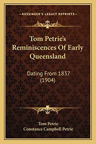 Tom Petrie's Reminiscences Of Early Queensland: Dating From 1837 (1904)