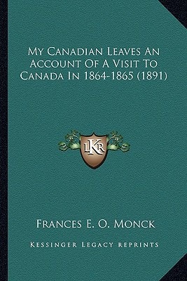 My Canadian Leaves An Account Of A Visit To Canada In 1864-1865 (1891)