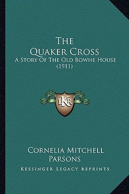 The Quaker Cross: A Story Of The Old Bowne House (1911)